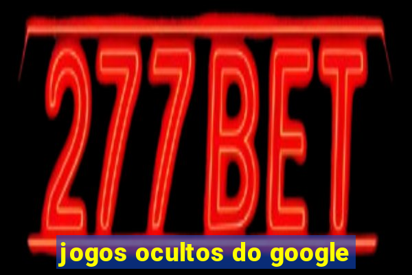 jogos ocultos do google